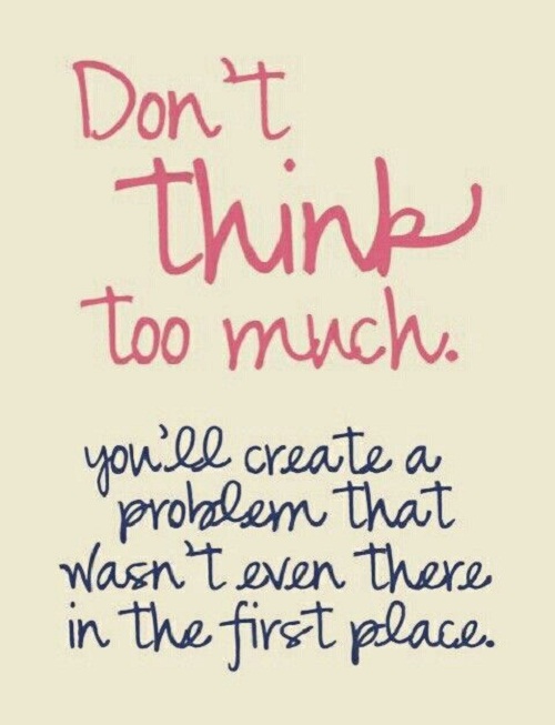 Don't Think Too Much Amazing Quotes