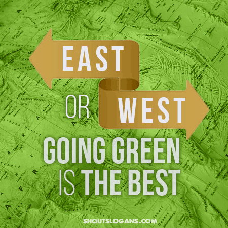 East Or West going green Nature and Earth Quotes