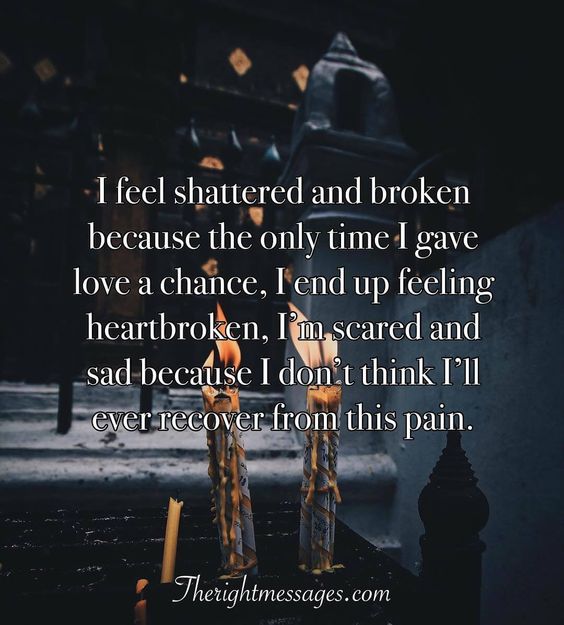 I Feel Shattered And Broken Broken Heart Quotes