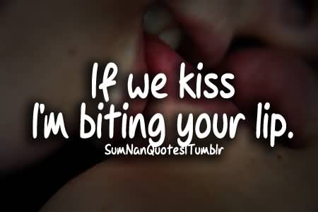 If We Kiss I'm Lip Biting Quotes