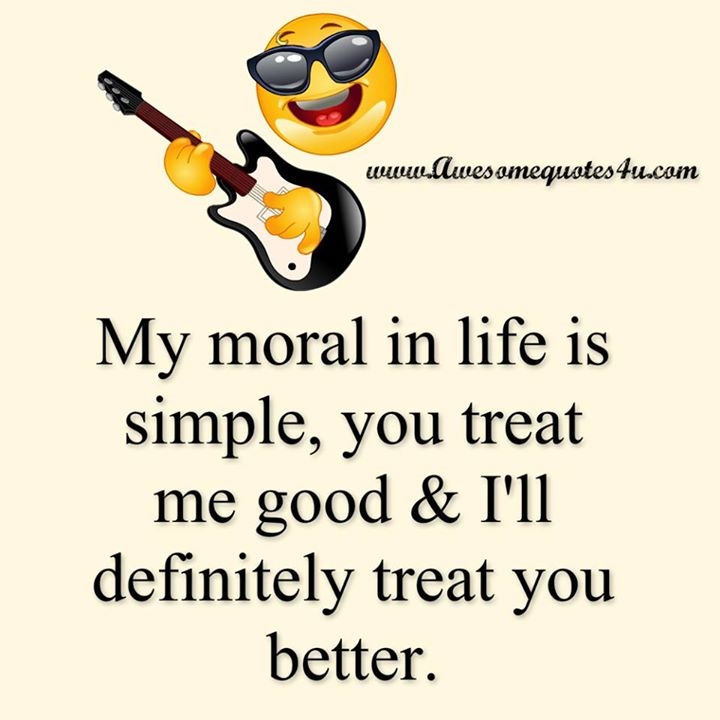 My Moral In Life Is Awesome Quotes