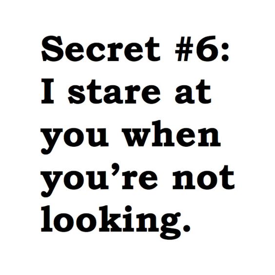 Secret #6 I Stare At You Crush Quotes