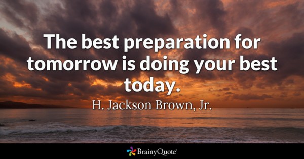 The Best Preparation For Tomorrow Best Quotes