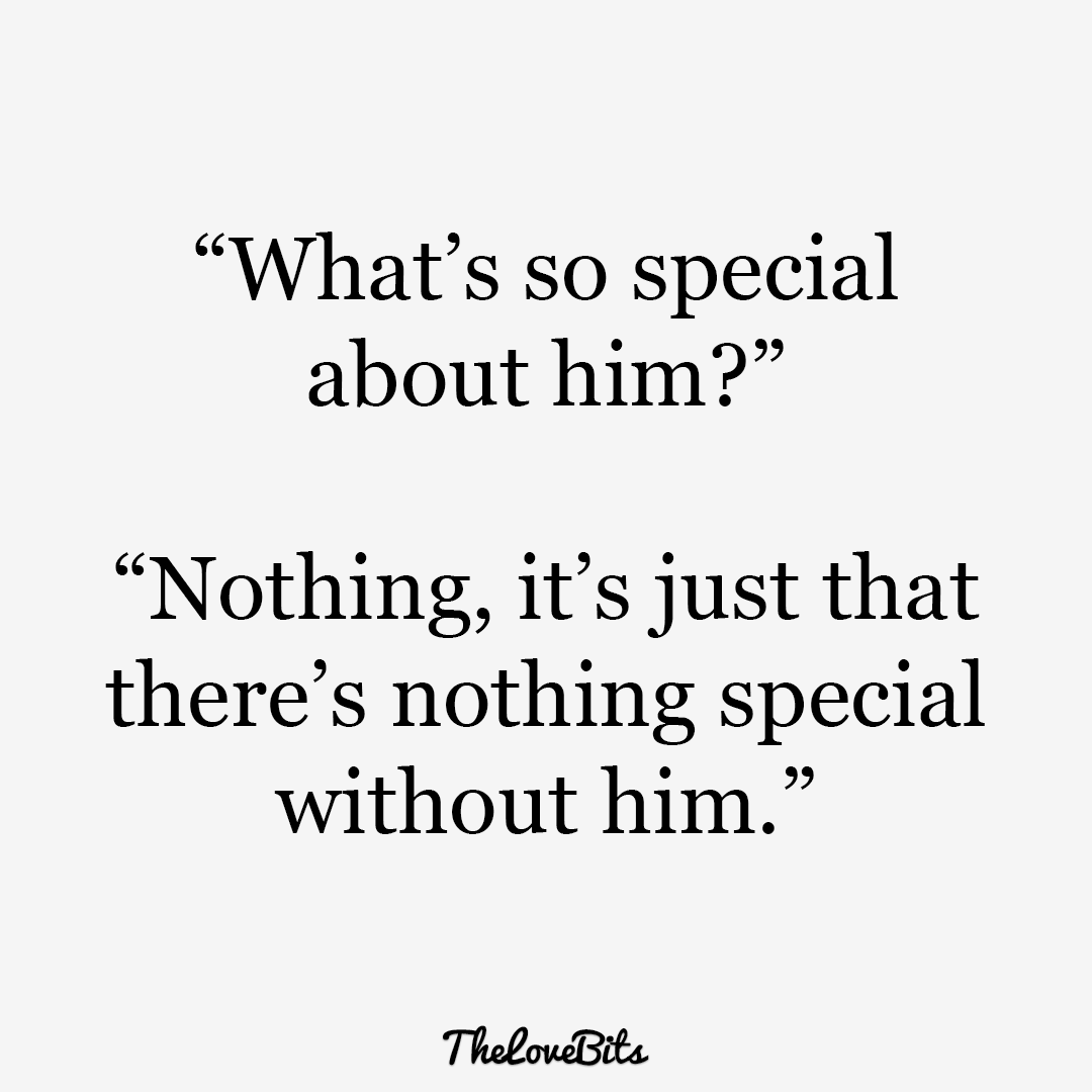 What's So Special About Him Boyfriend Quotes