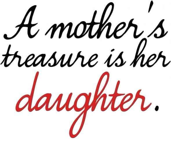 A Mother's Treasure Is Daughter Quotes