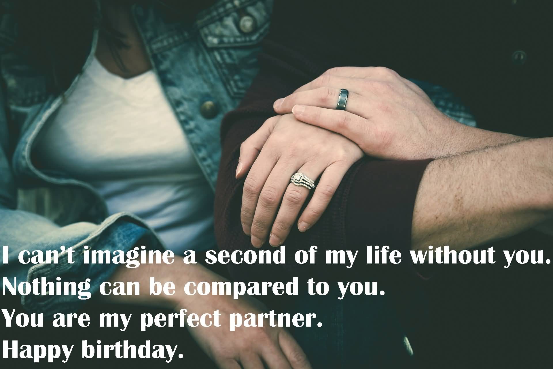 I can't imagine a second of my life without you. Wife birthday messages wish