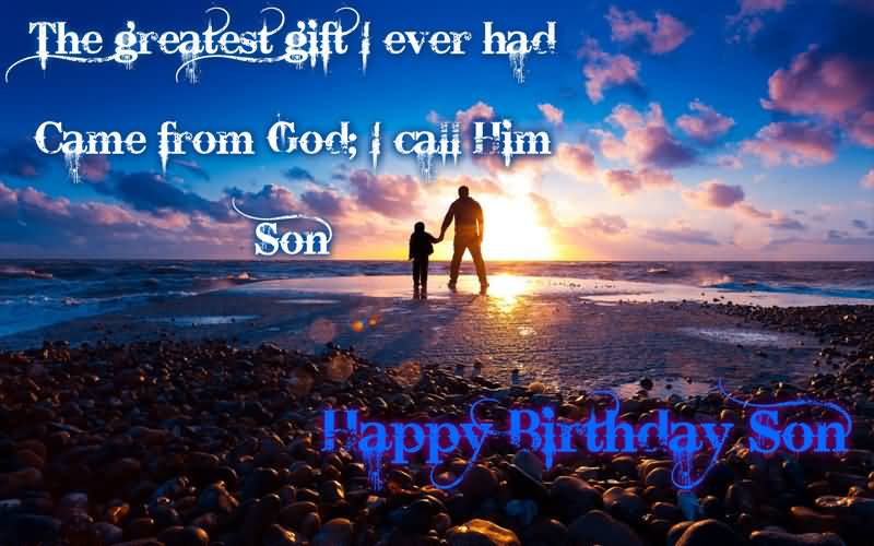The greatest gift i ever had Son birthday wishes from father