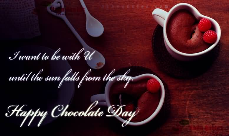 Happy Chocolate Day I want to be with u image wish for you love