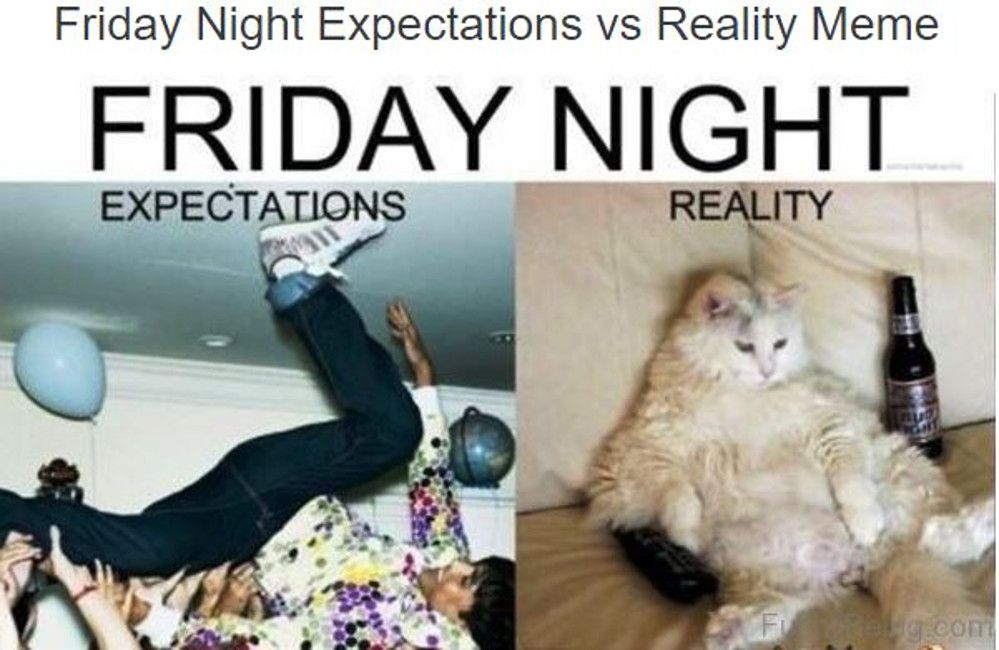 Friday Meme Friday Night Expectations Reality