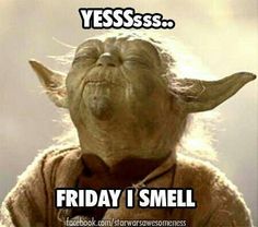 Friday Meme Yesss Friday I Smell