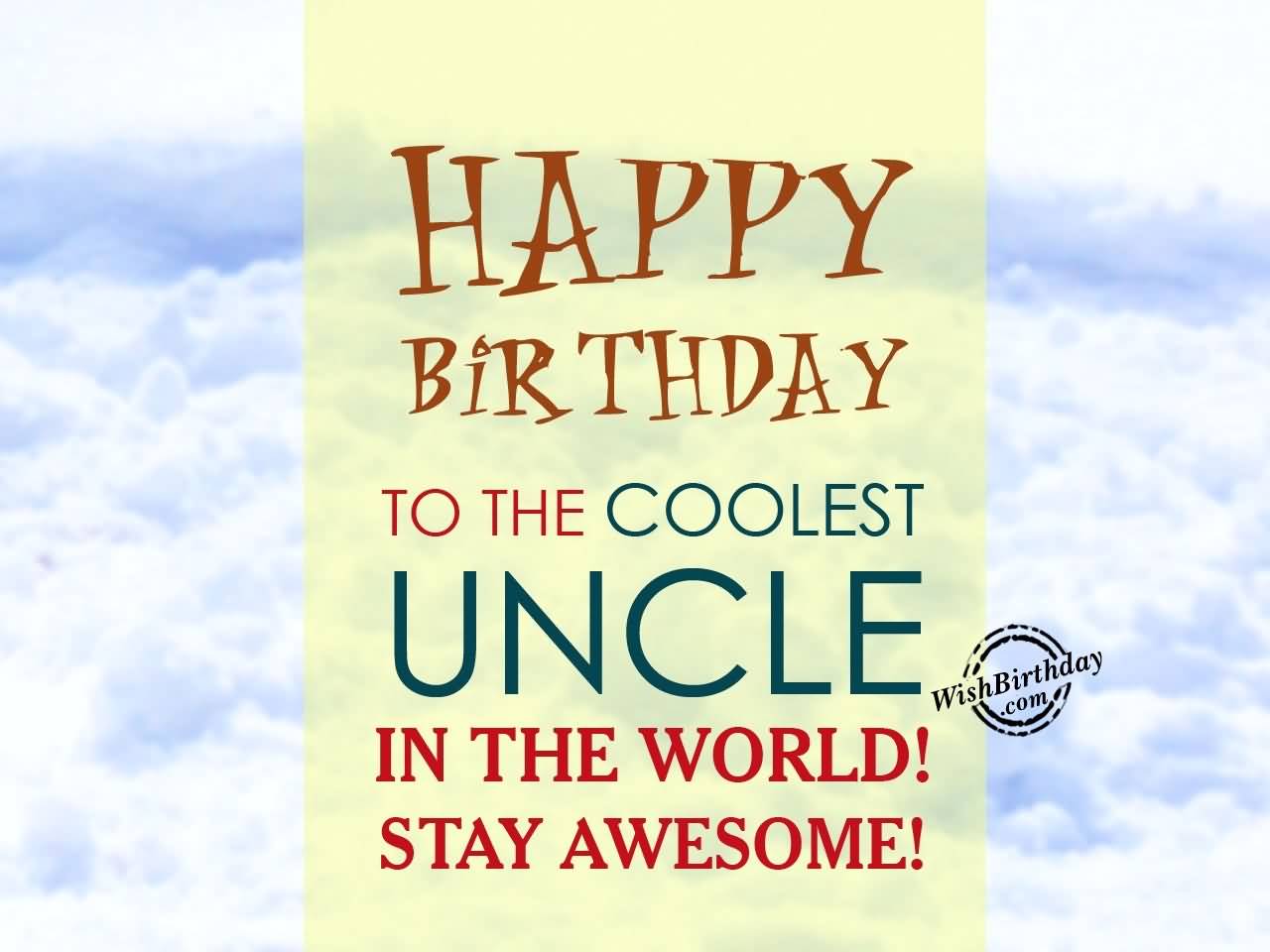 Happy Birthday to the coolest Uncle in this world great wishes and blessings for you