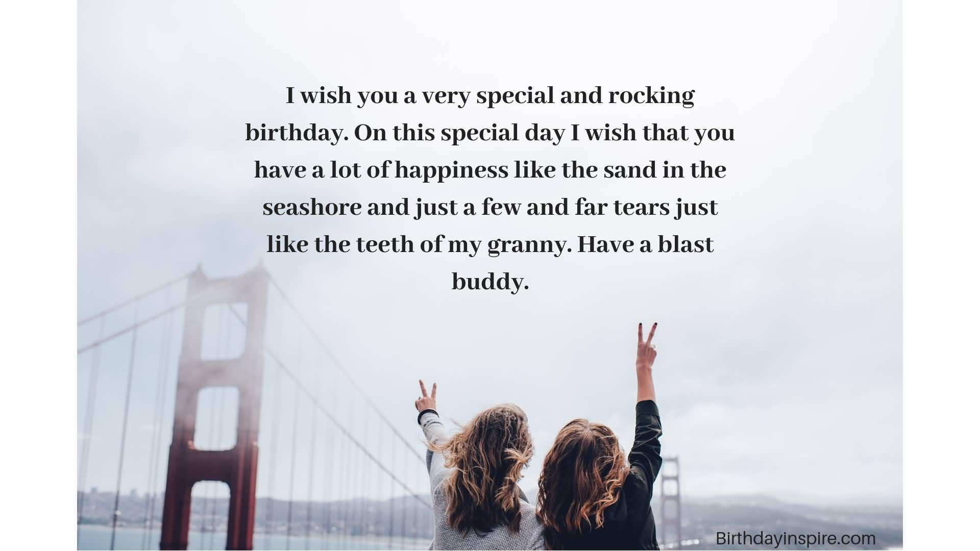 I wish you a very special rocking Happy Birthday buddy great message wishes on this day to you