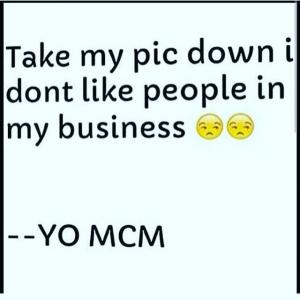 Mcm Quotes Take My Pic Down