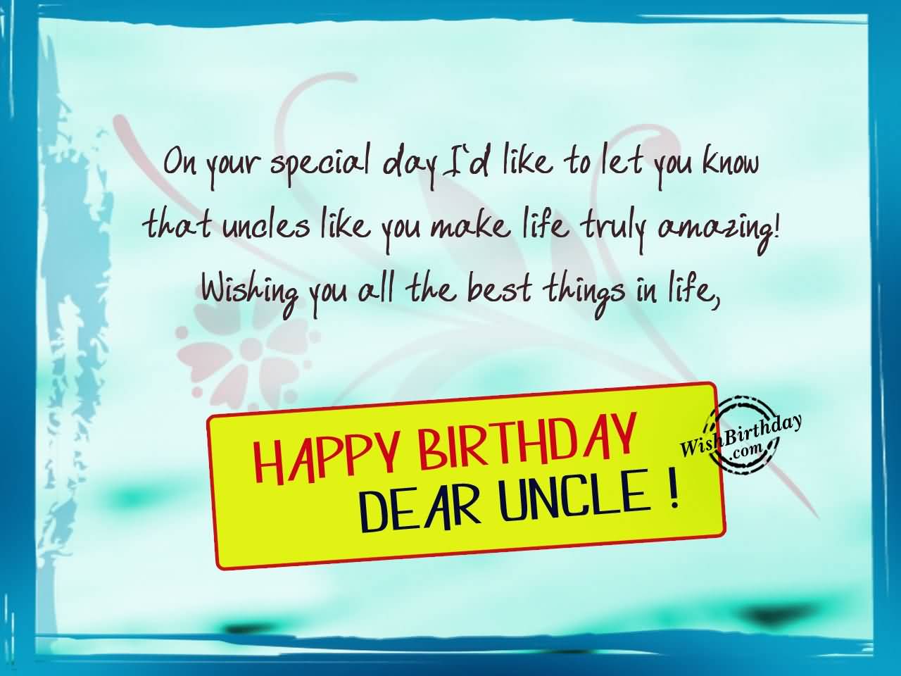 On your special day I'd like to let you know that Happy Birthday dear Uncle coolest wish messages for you