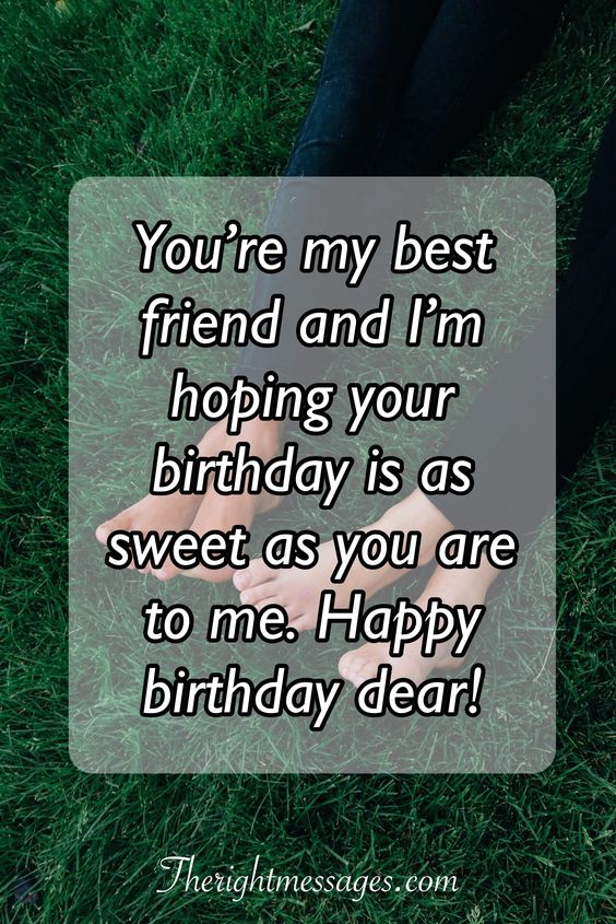 You're my best friend and i'm hoping Happy Birthday dear fantastic message wishes