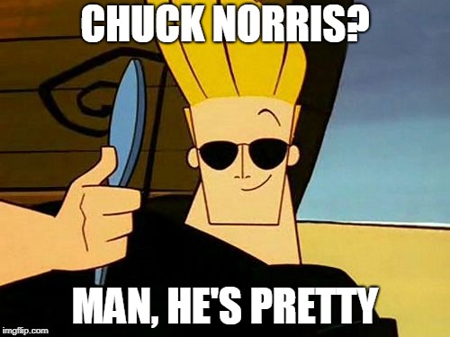 Chuck Norris Man He's Pretty Johnny Bravo Meme