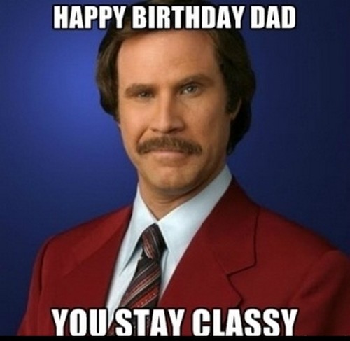 Dad You Stay Classy Happy Birthday Dad Meme