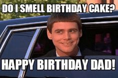 Do I Smell Birthday Cake Happy Birthday Dad Meme