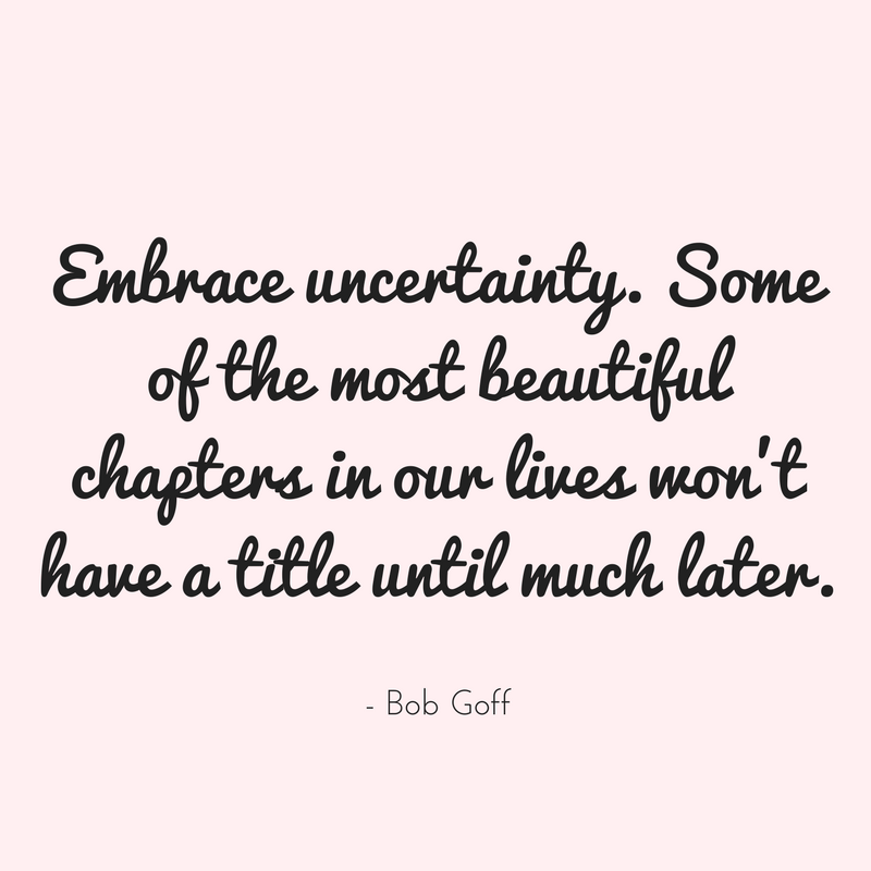 Embrace Uncertainly Some Of Encouraging Quotes