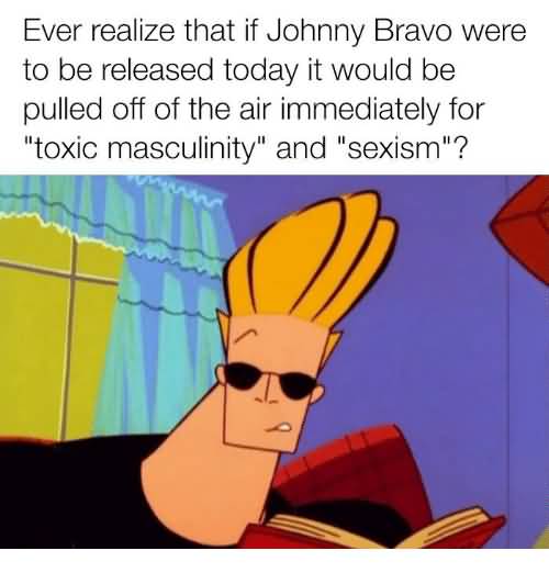 Ever Realize That If Johnny Bravo Meme