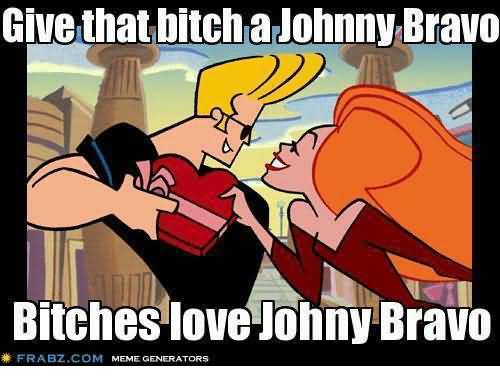 Give That Bitch A Johnny Bravo Meme