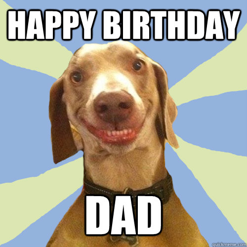 Happy Birthday Dad Happy Birthday Dad Meme