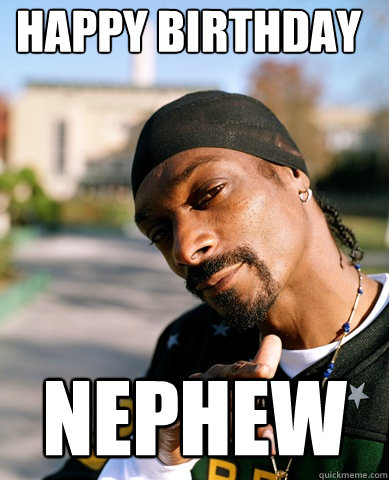 Happy Birthday Nephew From Snoop Happy Birthday Nephew Meme