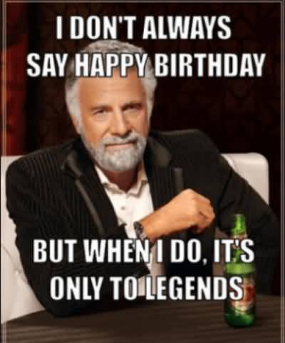 I Don't Always Say Happy Birthday Dad Meme