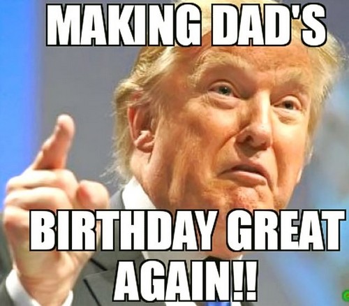 Making Dad's Birthday Great Happy Birthday Dad Meme