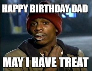 May I Have Treat Happy Birthday Dad Meme