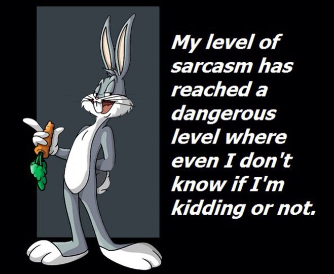 My Level Of Sarcasm Bugs Bunny Quotes