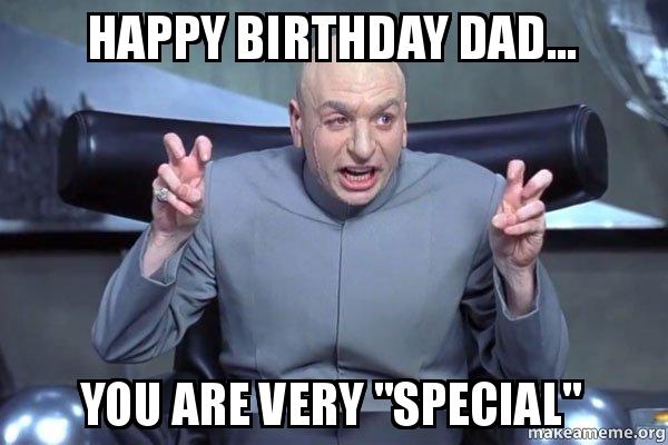 You Are Very Special Happy Birthday Dad Meme