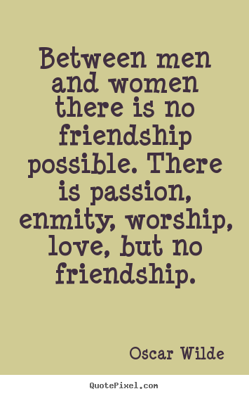 Between Men And Women There Male Female Friendship Quotes