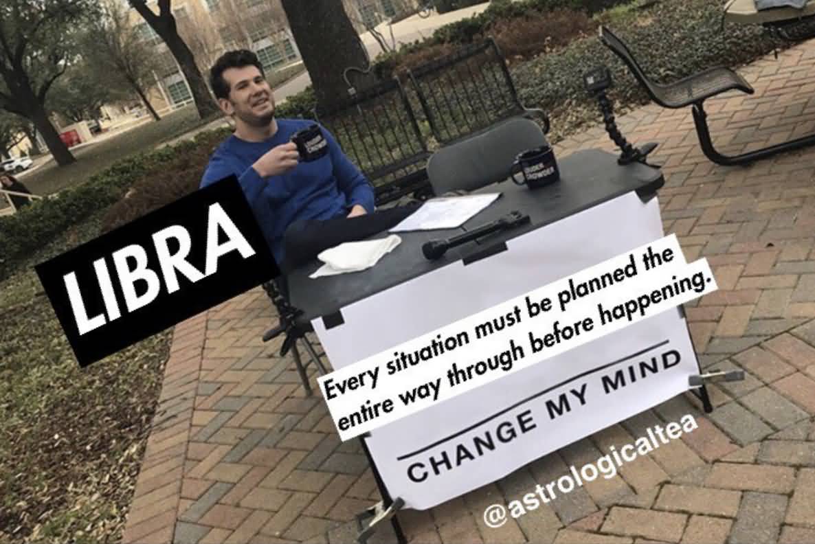 Every Situation Must Be Planned Libra Memes
