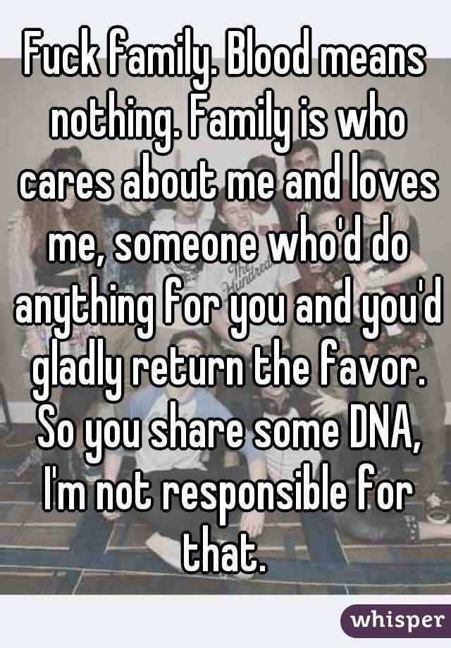 Family Blood Means Nothing Fake Family Quotes