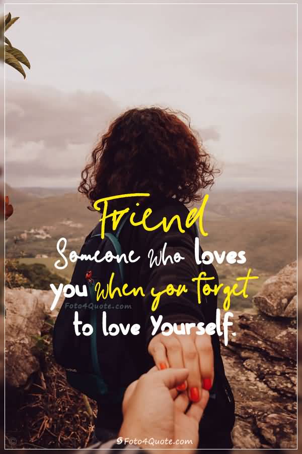 Friend Someone Who Loves Male Female Friendship Quotes