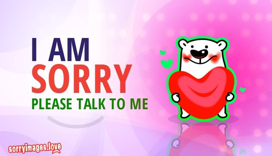I Am Sorry Please Please Talk To Me Quotes