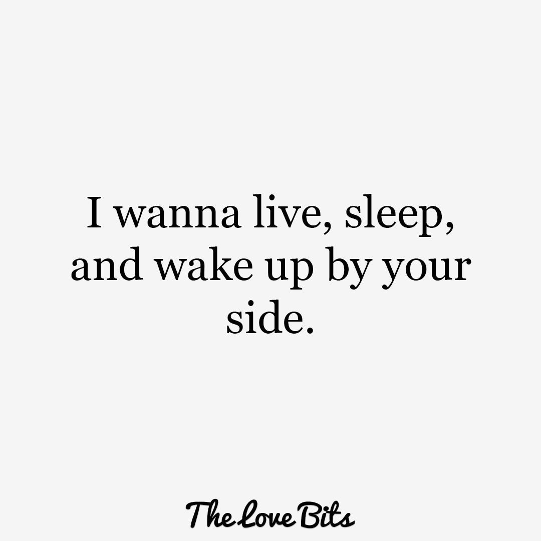 I Wanna Live Sleep And Wake I Love Waking Up Next To You Quotes