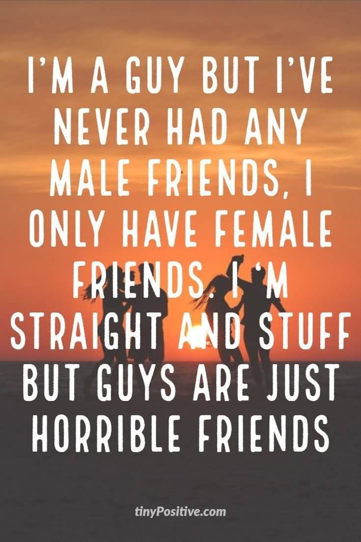 I'm A Guy But Male Female Friendship Quotes