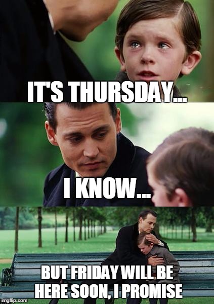 It's Thursday I Know Thursday Meme