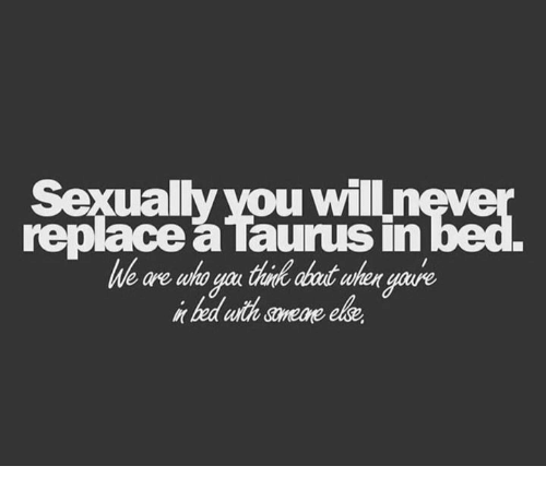 Sexually You Will Never Taurus Memes