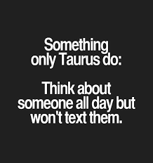 Something Only Taurus Do Taurus Quotes