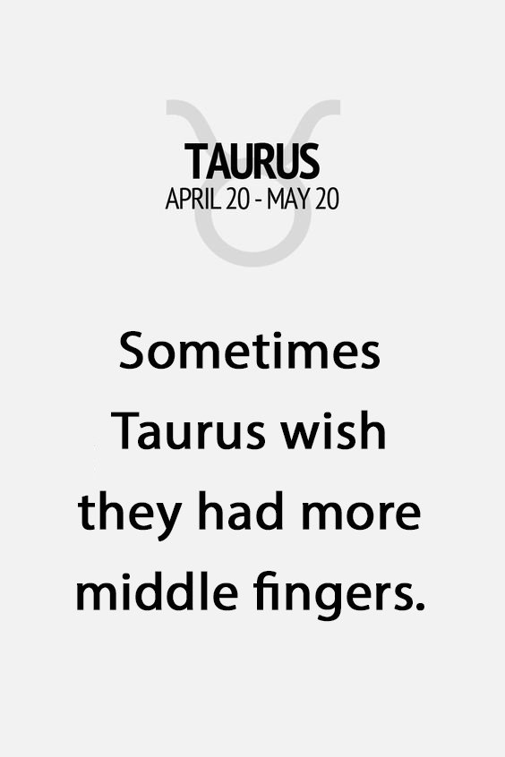 Sometimes Taurus Wish They Taurus Quotes