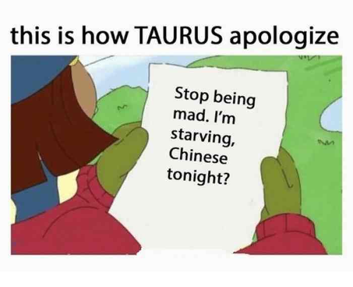 Stop Being Mad I'm Starving Taurus Memes