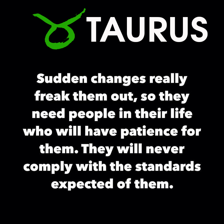 Sudden Changes Really Freak Taurus Quotes