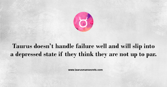 Taurus Doesn't Handle Failure Taurus Quotes