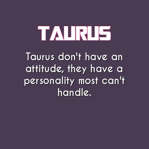 Taurus Don't Have An Taurus Quotes