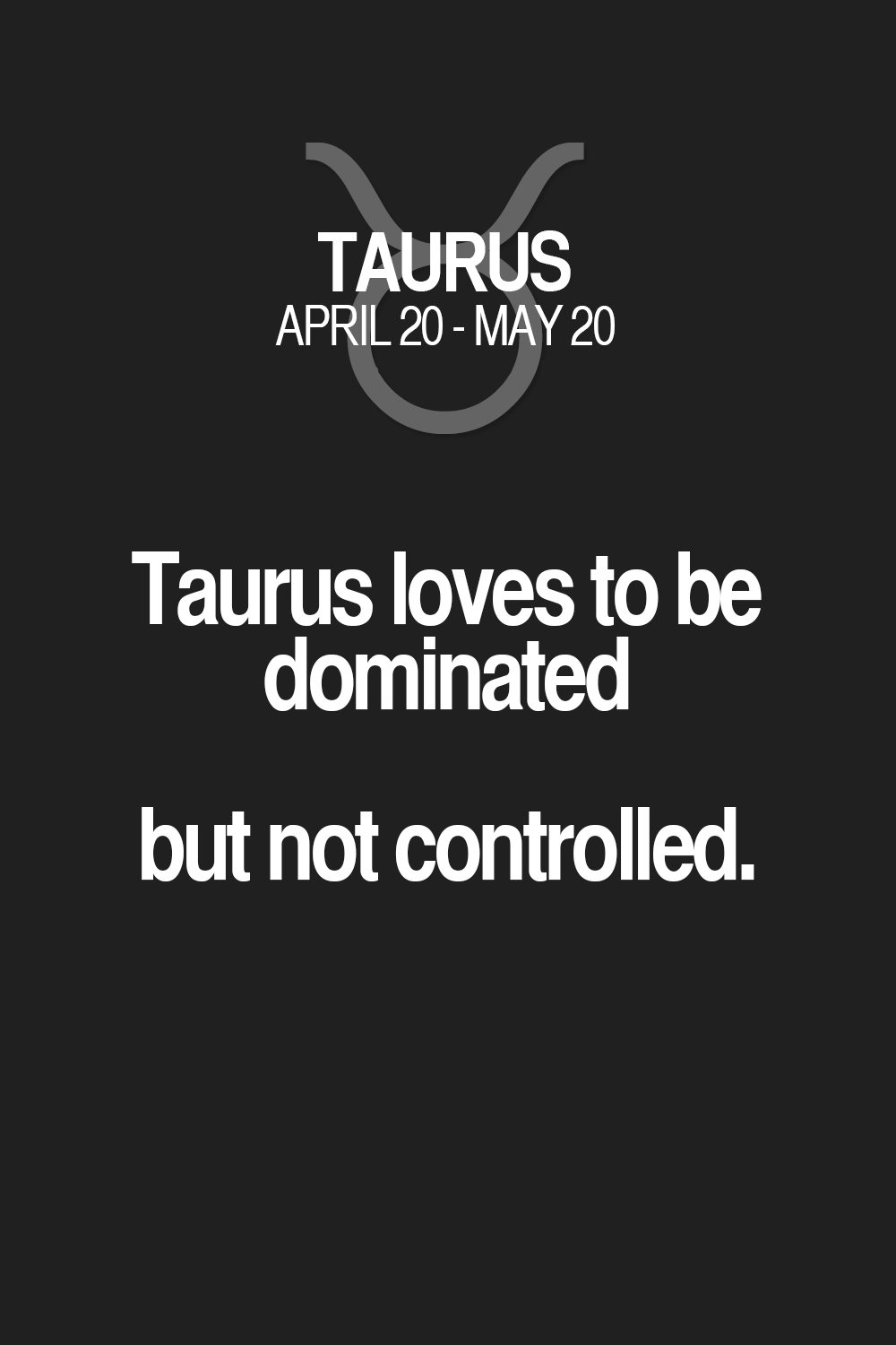 Taurus Loves To Be Taurus Quotes