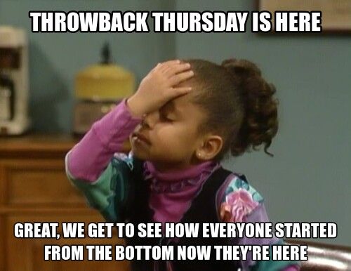 Throwback Thursday Is Here Great Thursday Meme