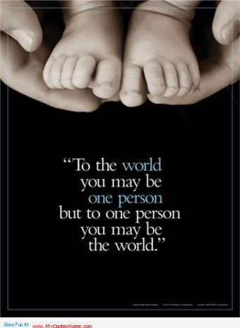 To The World You May My Son Is My World Quotes